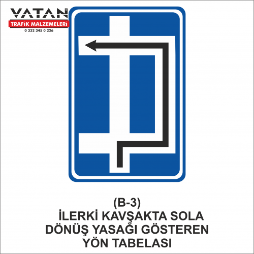 B-3 İLERİDEKİ KAVŞAKTA SOLA DÖNÜŞ YASAĞINI GÖSTEREN YÖN LEVHASI B-3 İLERİDEKİ KAVŞAKTA SOLA DÖNÜŞ YASAĞINI GÖSTEREN YÖN LEVHASI