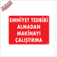 EMNİYET TEDBİRİ ALMADAN MAKİNAYI ÇALIŞTIRMA