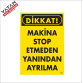 MAKİNA STOP ETMEDEN YANINDAN AYRILMA