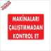 MAKİNALARI ÇALIŞTIRMADAN KONTROL ET