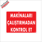 MAKİNALARI ÇALIŞTIRMADAN KONTROL ET